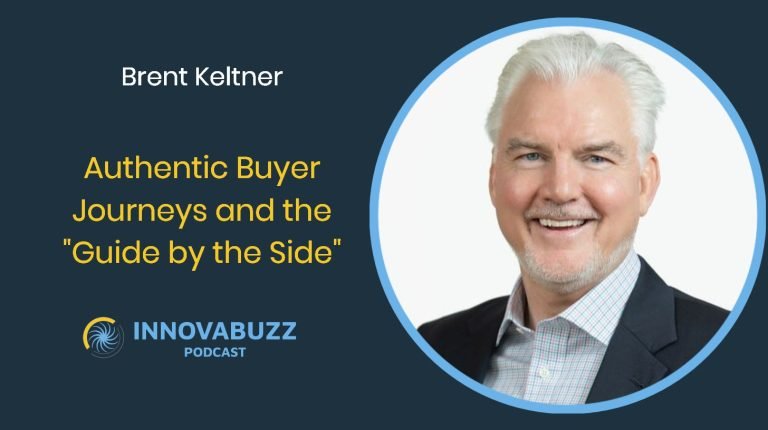 Brent Keltner, Authentic Buyer Journeys and the “Guide by the Side” – Innovabuzz 702